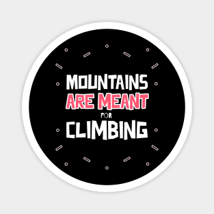 Mountains Are Meant For Climbing Magnet